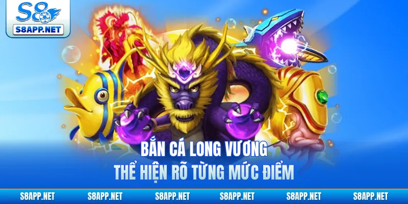 Bắn cá Long Vương thể hiện rõ từng mức điểm