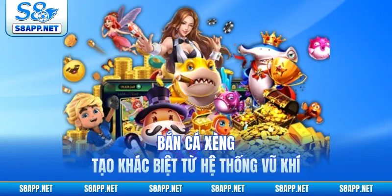 Bắn cá xèng tạo khác biệt từ hệ thống vũ khí