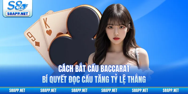 Cách Bắt Cầu Baccarat - Bí Quyết Đọc Cầu Tăng Tỷ Lệ Thắng