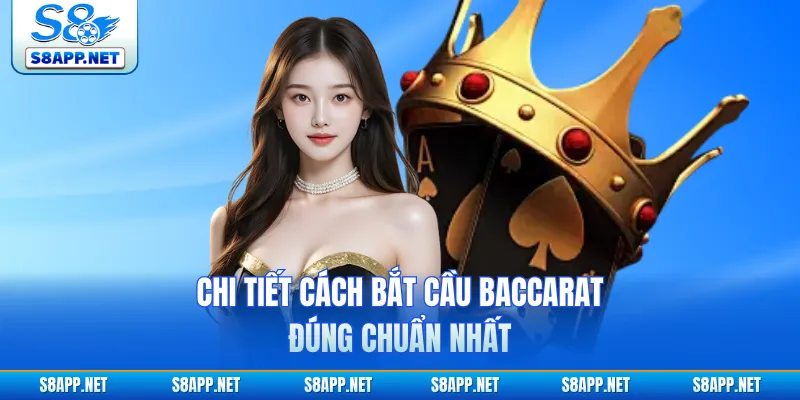 Chi tiết cách bắt cầu baccarat đúng chuẩn nhất