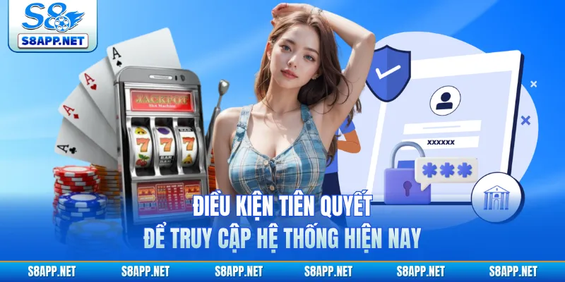 Điều kiện tiên quyết để truy cập hệ thống hiện nay