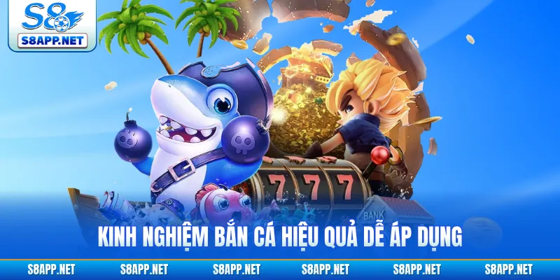 Kinh nghiệm bắn cá hiệu quả dễ áp dụng