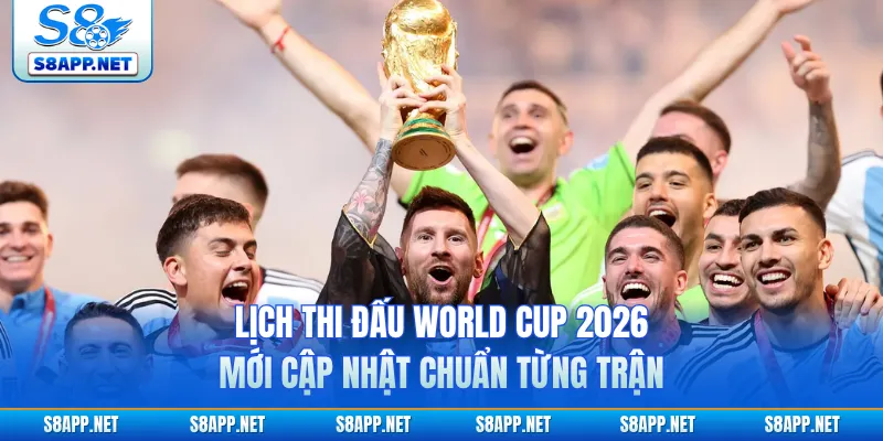 Lịch Thi Đấu World Cup 2026 Mới Cập Nhật Chuẩn Từng Trận