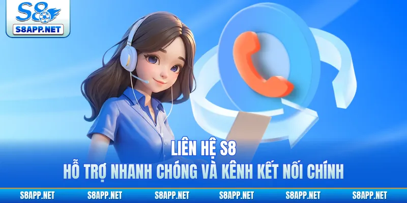 Liên Hệ S8 | Hỗ Trợ Nhanh Chóng Và Kênh Kết Nối Chính