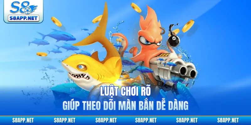 Luật chơi rõ giúp theo dõi màn bắn dễ dàng