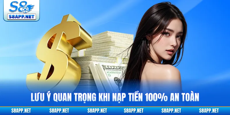 Lưu ý quan trọng khi nạp tiền 100% an toàn