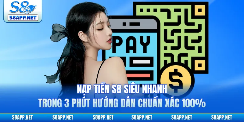 Nạp Tiền S8 Siêu Nhanh Trong 3 Phút Hướng Dẫn Chuẩn Xác 100%