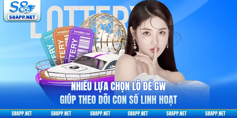 Nhiều lựa chọn lô đề Gw giúp theo dõi con số linh hoạt