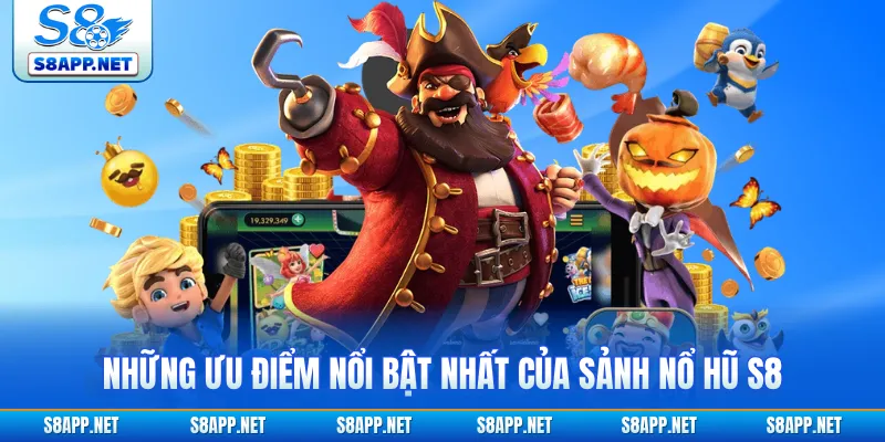 Những ưu điểm nổi bật nhất của sảnh nổ hũ S8