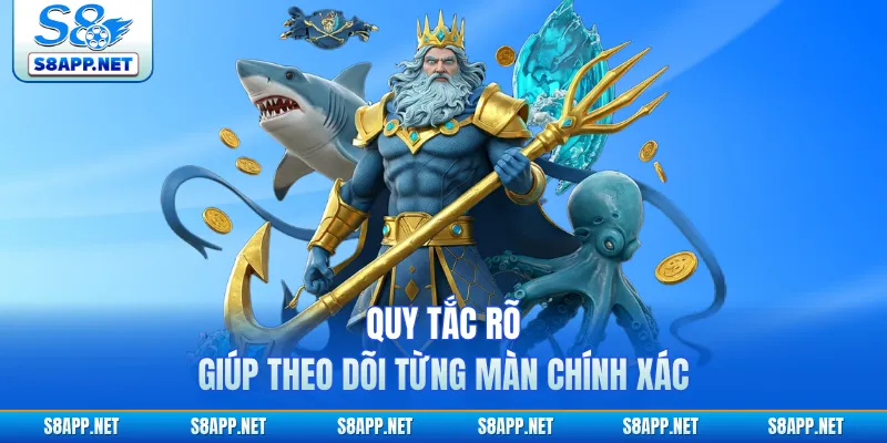 Quy tắc rõ giúp theo dõi từng màn chính xác
