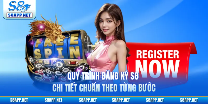 Quy trình đăng ký S8 chi tiết chuẩn theo từng bước
