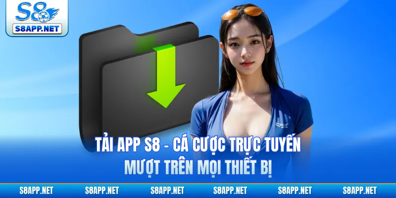Tải App S8 - Cá Cược Trực Tuyến Mượt Trên Mọi Thiết Bị