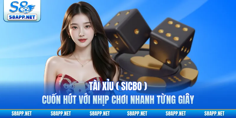 Tài Xỉu ( Sicbo ) Cuốn Hút Với Nhịp Chơi Nhanh Từng Giây
