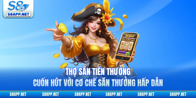 Thợ Săn Tiền Thưởng Cuốn Hút Với Cơ Chế Săn Thưởng Hấp Dẫn