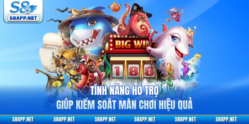 Tính năng hỗ trợ giúp kiểm soát màn chơi hiệu quả