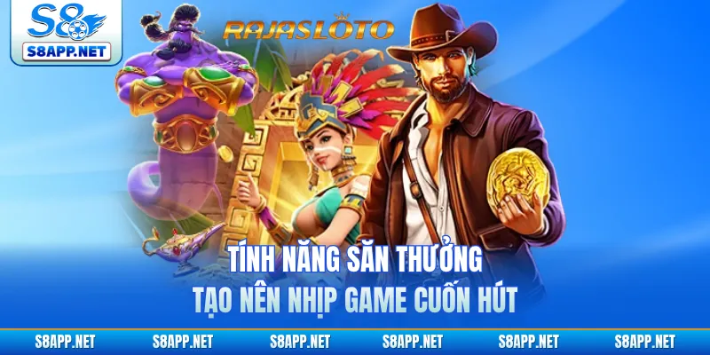 Tính năng săn thưởng tạo nên nhịp game cuốn hút