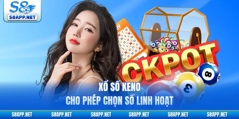 Xổ số Keno cho phép chọn số linh hoạt