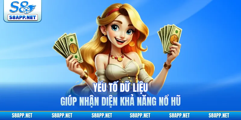 Yếu tố dữ liệu giúp nhận diện khả năng nổ hũ